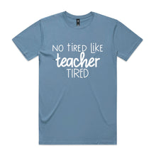 Load image into Gallery viewer, No tired like teacher tired