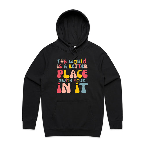 The world is a better place with you in it - hooded sweatshirt
