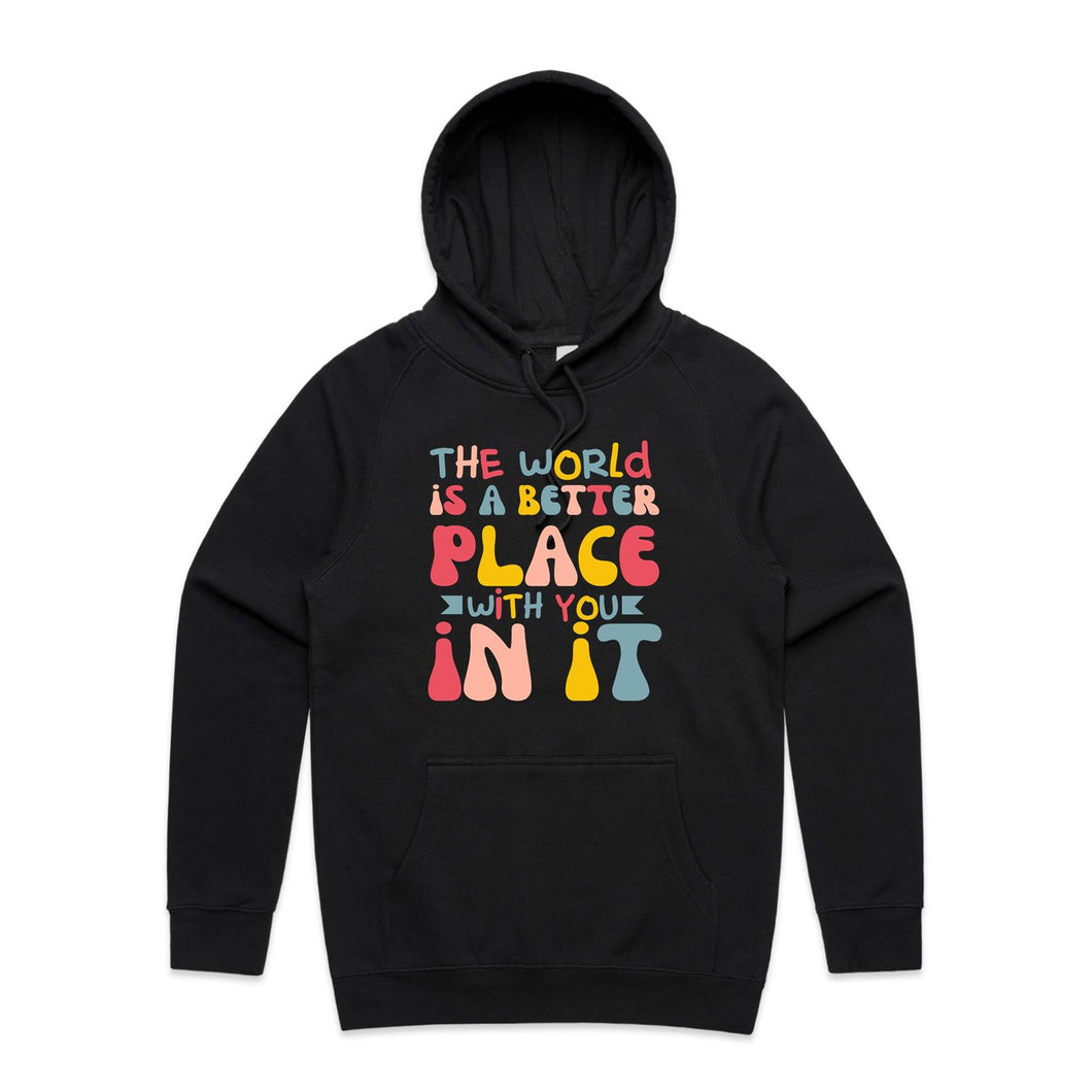 The world is a better place with you in it - hooded sweatshirt