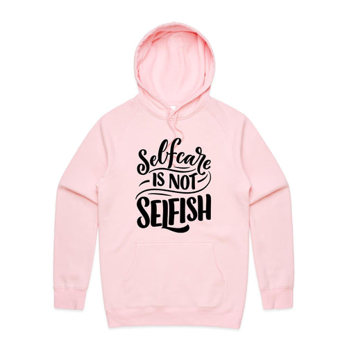 Selfcare is not selfish - hooded sweatshirt