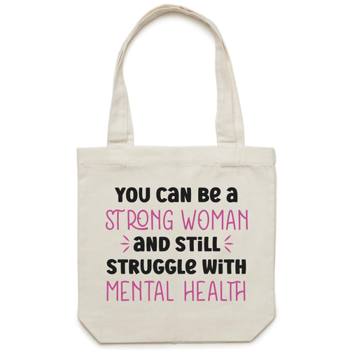 You can be a strong woman and still struggle with mental health - Canvas Tote Bag