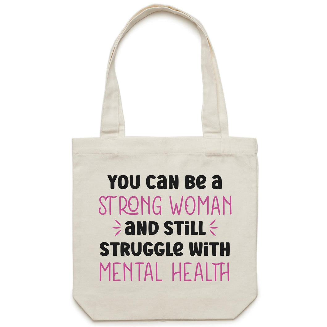 You can be a strong woman and still struggle with mental health - Canvas Tote Bag