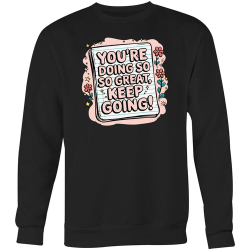 You're doing so great, keep going! - Crew Sweatshirt