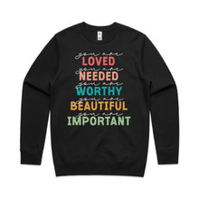 Load image into Gallery viewer, You are love You are needed You are Worthy You are beautiful You are important - crew neck sweatshirt
