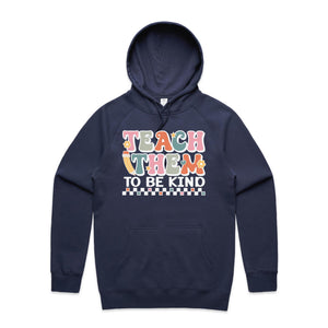 Teach them to be kind - hooded sweatshirt