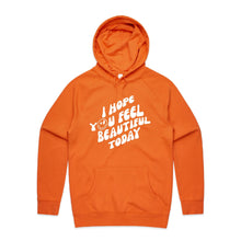 Load image into Gallery viewer, I hope you feel beautiful today - hooded sweatshirt