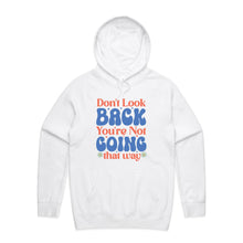 Load image into Gallery viewer, Don&#39;t look back you&#39;re not going that way - hooded sweatshirt