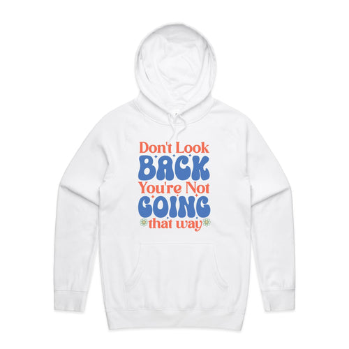 Don't look back you're not going that way - hooded sweatshirt