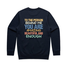 Load image into Gallery viewer, To the person behind me you are amazing beautiful and enough - crew neck sweatshirt (print on back of sweathshirt)