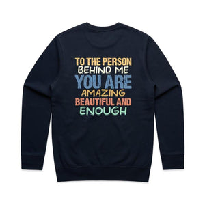 To the person behind me you are amazing beautiful and enough - crew neck sweatshirt (print on back of sweathshirt)
