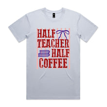 Load image into Gallery viewer, Half teacher half coffee