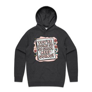 You're doing so great, keep going! - hooded sweatshirt