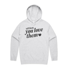 Load image into Gallery viewer, Tell them you love them - hooded sweatshirt