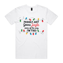 Load image into Gallery viewer, Probably just going to jingle just some of the way I'm tired