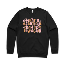 Load image into Gallery viewer, What a beautiful day to try again - crew neck sweatshirt