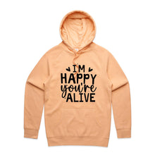 Load image into Gallery viewer, I&#39;m happy you&#39;re alive - hooded sweatshirt