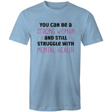 Load image into Gallery viewer, You can be a strong woman and still struggle with mental health