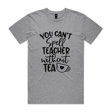 Load image into Gallery viewer, You can't spell teacher without TEA