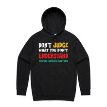 Load image into Gallery viewer, Don&#39;t judge what you don&#39;t understand - mental health matters - hooded sweatshirt