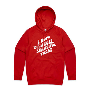 I hope you feel beautiful today - hooded sweatshirt