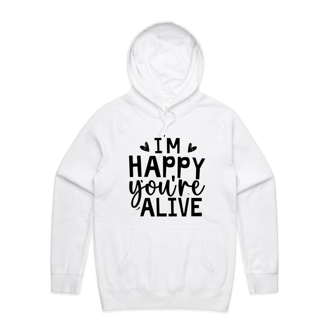 I'm happy you're alive - hooded sweatshirt