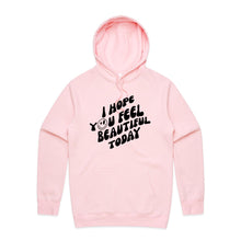 Load image into Gallery viewer, I hope you feel beautiful today - hooded sweatshirt