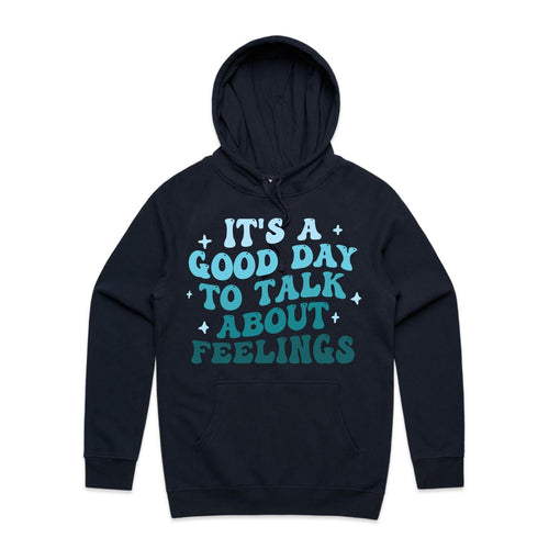 It's a good day to talk about feelings - hooded sweatshirt