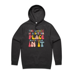 The world is a better place with you in it - hooded sweatshirt