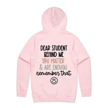 Load image into Gallery viewer, Dear Student behind me you matter &amp; are enough remember that - hooded sweatshirt