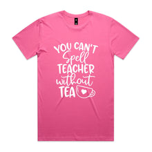 Load image into Gallery viewer, You can't spell teacher without TEA