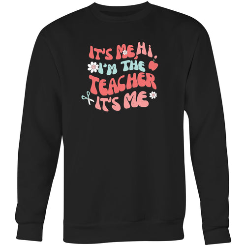 It's me, Hi, I'm the teacher it's me - Crew Sweatshirt