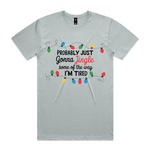 Load image into Gallery viewer, Probably just going to jingle just some of the way I'm tired