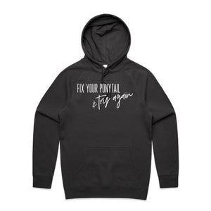 Fix your ponytail & try again - hooded sweatshirt