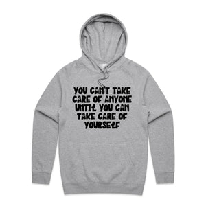 You can't take care of anyone until you take care of yourself - hooded sweatshirt