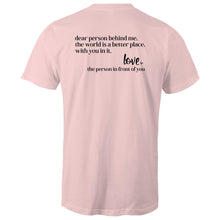 Load image into Gallery viewer, Dear person behind me, the world is a better place, with you in it. Love the person in front of you