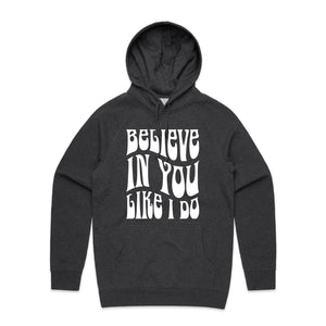 Believe in you like I do - hooded sweatshirt