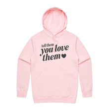 Load image into Gallery viewer, Tell them you love them - hooded sweatshirt