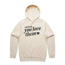 Load image into Gallery viewer, Tell them you love them - hooded sweatshirt