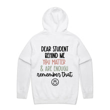 Load image into Gallery viewer, Dear Student behind me you matter &amp; are enough remember that - hooded sweatshirt