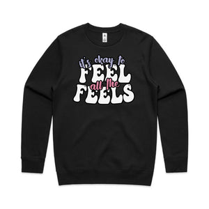It's okay to feel all the feels - crew neck sweatshirt