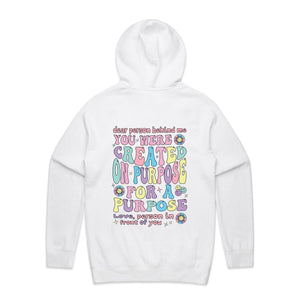 Dear person behind me, you were created on purpose for a purpose Love, person in front of you (design on back of item) - hooded sweatshirt