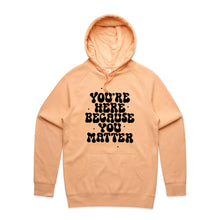 Load image into Gallery viewer, You&#39;re here because you matter - hooded sweatshirt