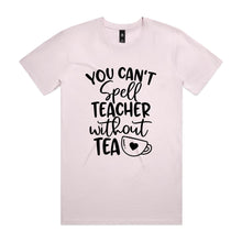 Load image into Gallery viewer, You can't spell teacher without TEA