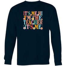 Load image into Gallery viewer, It&#39;s me Hi I&#39;m the teacher it&#39;s me - Crew Sweatshirt