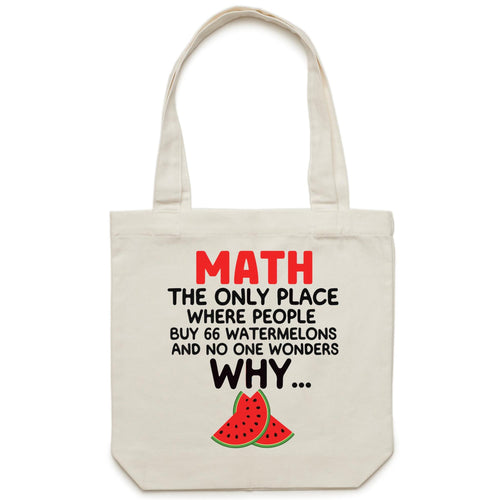 Math the only place where people buy 66 watermelons and none wonders why... - Canvas Tote Bag