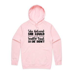 She believed she could, but she was really tired so she didn't - hooded sweatshirt