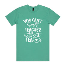 Load image into Gallery viewer, You can't spell teacher without TEA
