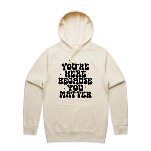 You're here because you matter - hooded sweatshirt