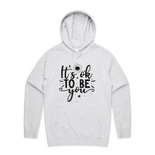 Load image into Gallery viewer, It&#39;s ok to be you - hooded sweatshirt
