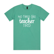 Load image into Gallery viewer, No tired like teacher tired
